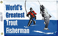 12 x 18 in. Nylon World's Greatest Trout Fisherman Flag. Printed, Heading and Brass Grommets